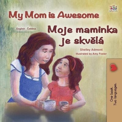 My Mom is Awesome (English Czech Bilingual Book for Kids) - Shelley Admont, KidKiddos Books