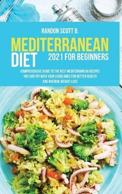 Mediterranean Diet 2021 For Beginners - Randon Scott B