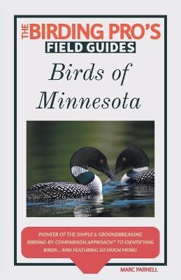 Birds of Minnesota (The Birding Pro's Field Guides) - Marc Parnell