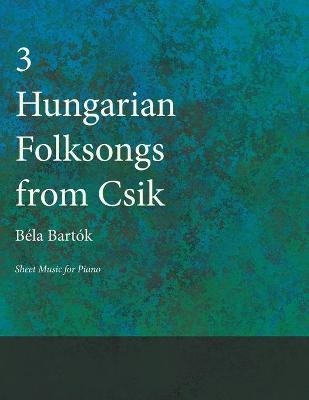 Three Hungarian Folksongs from Csik - Sheet Music for Piano