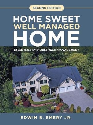 Home Sweet Well Managed Home - Edwin B Emery  Jr