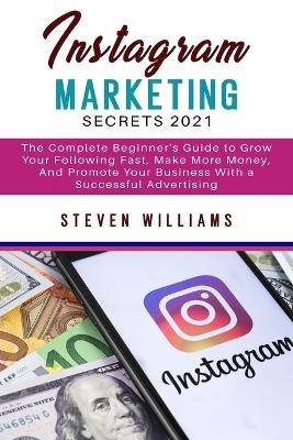 Instagram Marketing Secrets 2021 - Steven Williams