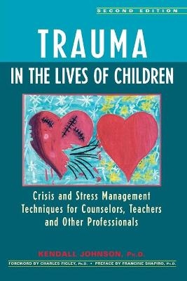 Trauma in the Lives of Children - Kendall Johnson, Charles R. Figley