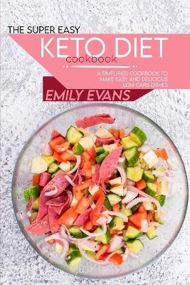 The Super Easy Keto Diet Cookbook - Emily Evans