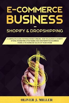 E-Commerce Business Shopify & Dropshipping - Oliver J Miller