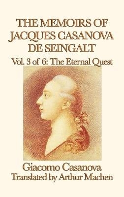 The Memoirs of Jacques Casanova de Seingalt Vol. 3 the Eternal Quest - Giacomo Casanova