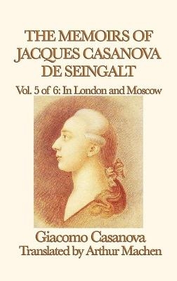 The Memoirs of Jacques Casanova de Seingalt Vol. 5 in London and Moscow - Giacomo Casanova