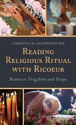 Reading Religious Ritual with Ricoeur - Christina M. Gschwandtner