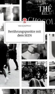 Ber&Atilde;&frac14;hrungspunkte mit dem SEIN. Life is a Story - story.one - Marcus Josef Weiss