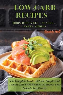 LOW-CARB RECIPES Hors D'oeuvres - Snacks - Party Nibbles - Desir&egrave;e Hall