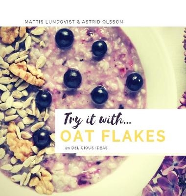 Try it with...oat flakes - Mattis Lundqvist, Astrid Olsson