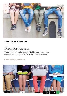 Dress for Success. Unterricht zur gelungenen Kleiderwahl und zum Ã¤uÃeren Erscheinungsbild fÃ¼r VorstellungsgesprÃ¤che