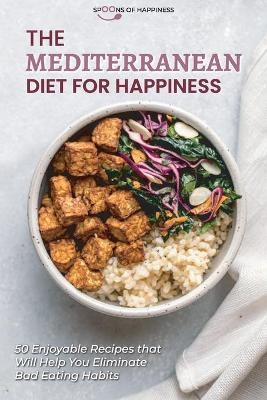 The Mediterranean Diet for Happiness -  Spoons of Happiness