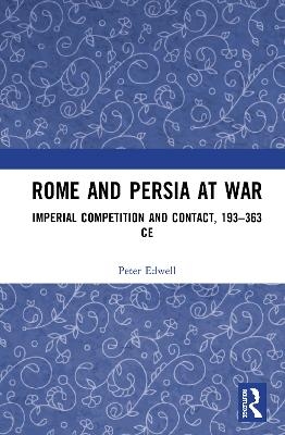 Rome and Persia at War - Peter Edwell