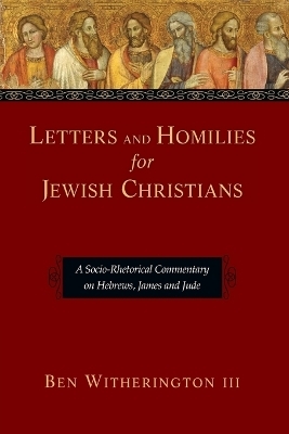 Letters and Homilies for Jewish Christians - Ben Witherington III