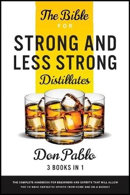 The Bible for Strong and Less Strong Distillates [3 Books in 1]