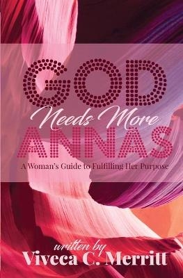GOD Needs More Annas - Viveca C Merritt