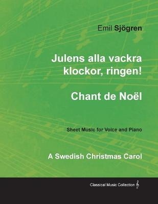 Julens Alla Vackra Klockor, Ringen! - Chant de Noël - A Swedish Christmas Carol - Sheet Music for Voice and Piano