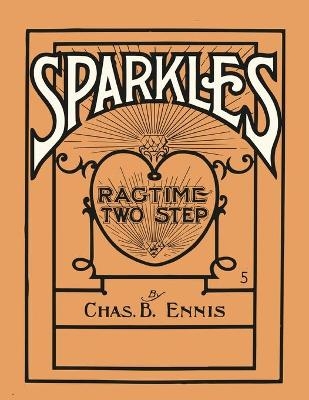 Sparkles - A Ragtime Two Step - Sheet Music for Piano - Chas B Ennis