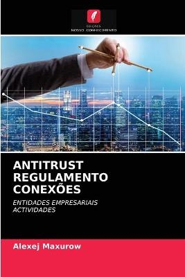 Antitrust Regulamento Conex&otilde;es - Alexej Maxurow