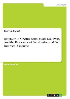 Empathy in Virginia Woolf's Mrs Dalloway. And the Relevance of Focalization and Free Indirect Discourse - Patrycia Gellert