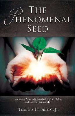 The Phenomenal Seed - Timothy Flemming  Jr