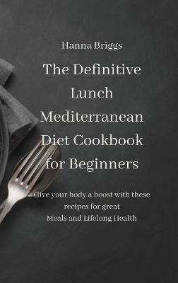 The Definitive Lunch Mediterranean Diet Cookbook for Beginners