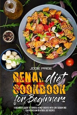 Renal Diet Cookbook For Beginners - Jodie Paige