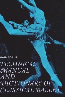 Technical Manual and Dictionary of Classical Ballet - Gail Grant