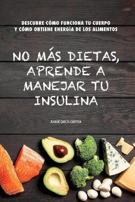 No m&aacute;s dietas, aprende a manejar tu insulina - Juanjo Garc&iacute;a Cabrera