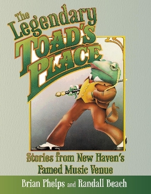 The Legendary Toad's Place - Brian Phelps, Randall Beach