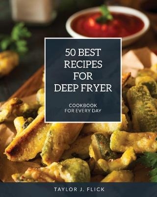 50 Best Recipes for Deep Fryer - Taylor J Flick