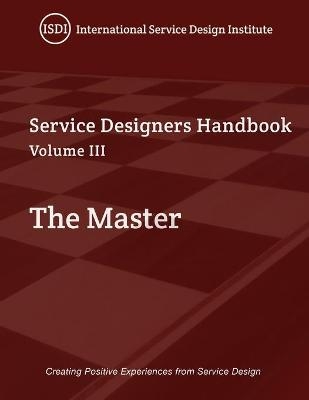 The Master, A Service Designer's Handbook Volume III - Steven J Slater, Naomi Lantzman