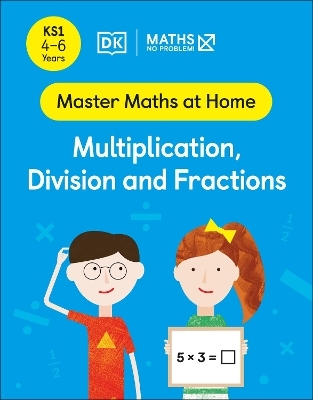 Maths &mdash; No Problem! Multiplication, Division and Fractions, Ages 4-6 (Key Stage 1) - Maths &mdash; No Problem!