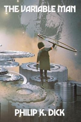 The Variable Man - Philip K Dick