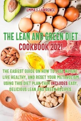 The Lean and Green Diet Cookbook 2021 - Emma J Lawrence