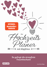 Der Hochzeitsplaner mit K&ouml;pfchen: So gelingt die stressfreie Traumhochzeit - Lisa Marie Bopp