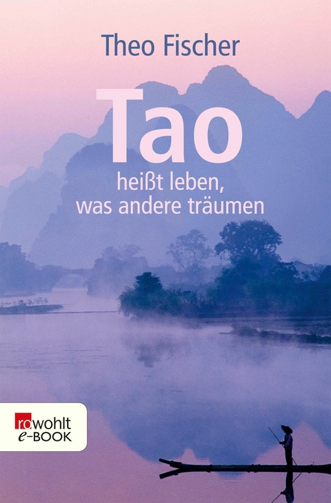 Tao hei&szlig;t leben, was andere tr&auml;umen - Theo Fischer