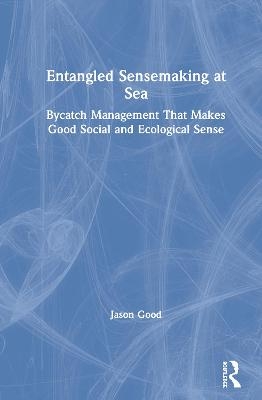 Entangled Sensemaking at Sea - Jason Good
