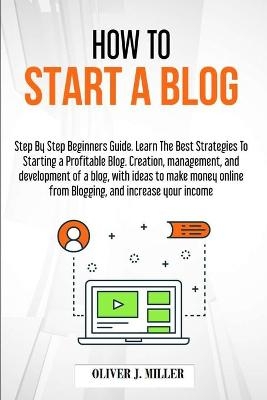 How to Start a Blog - Oliver J Miller