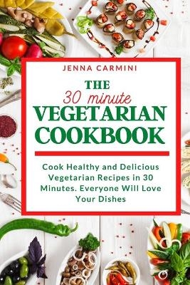 The 30-Minute Vegetarian Cookbook - Jenna Carmini