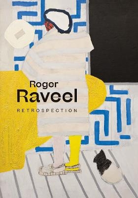 Roger Raveel: Retrospection - Franz Kaiser, Kurt de Boodt, Paul Demets, Ann Geeraerts, Marie-Therese Claes