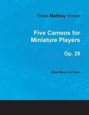 Tobias Matthay Scores - Five Cameos for Miniature Players, Op. 29 - Sheet Music for Piano