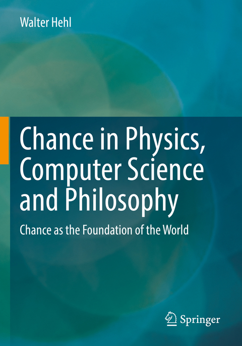 Chance in Physics, Computer Science and Philosophy - Walter Hehl