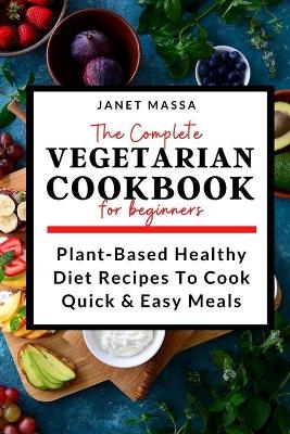 The Complete Vegetarian Cookbook For Beginners