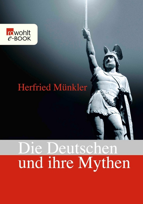 Die Deutschen und ihre Mythen - Herfried M&uuml;nkler