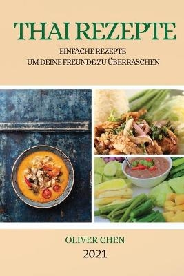Thai Rezepte 2021 (Thai Recipes German Edition) - Oliver Chen
