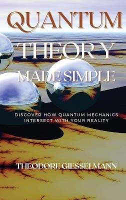Quantum Theory Made Simple - Theodore Giesselman