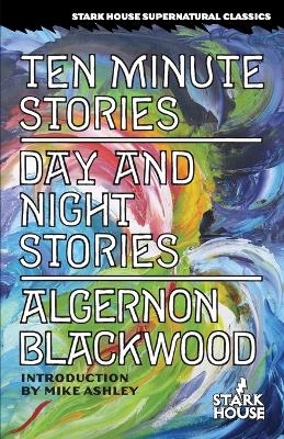 Ten Minute Stories / Day and Night Stories - Algernon Blackwood