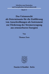 Das Unionsrecht als Determinante f&uuml;r die Einf&uuml;hrung von Ausschreibungen als Instrument zur F&ouml;rderung der Stromerzeugung aus erneuerbaren Energien. - Thomas Zorn
